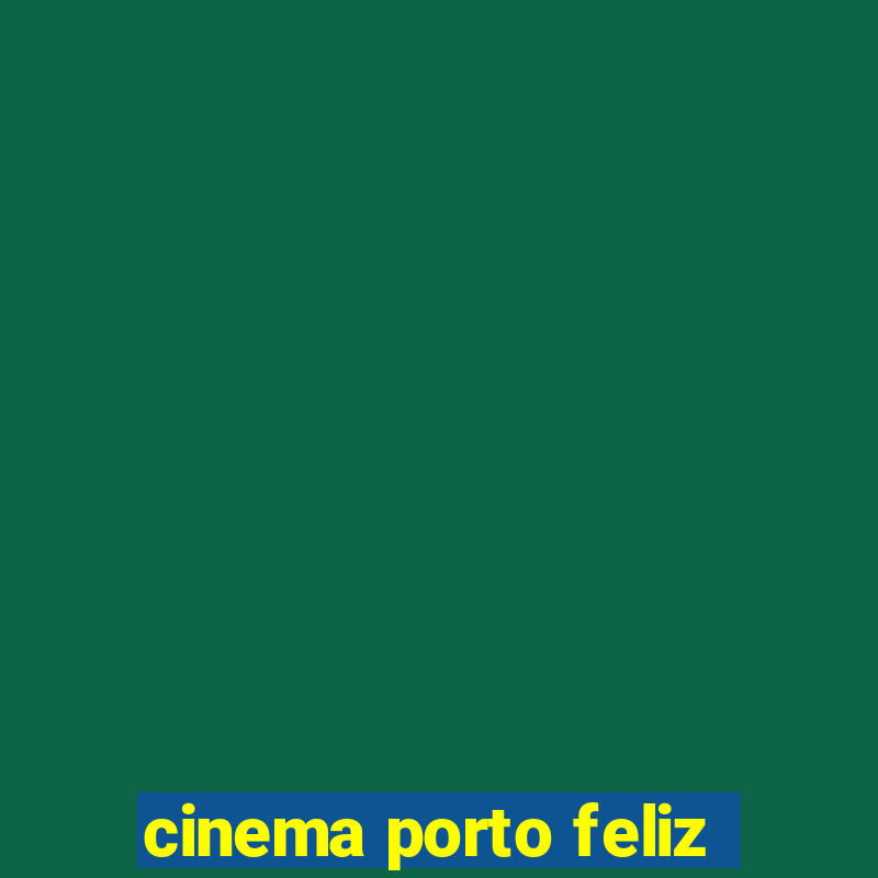 cinema porto feliz