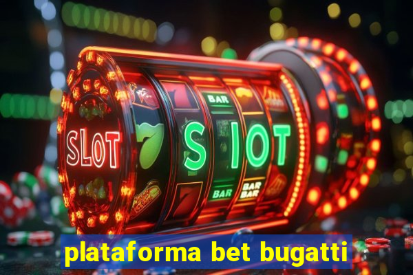 plataforma bet bugatti