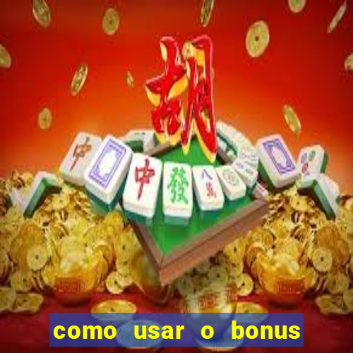 como usar o bonus do vai de bet