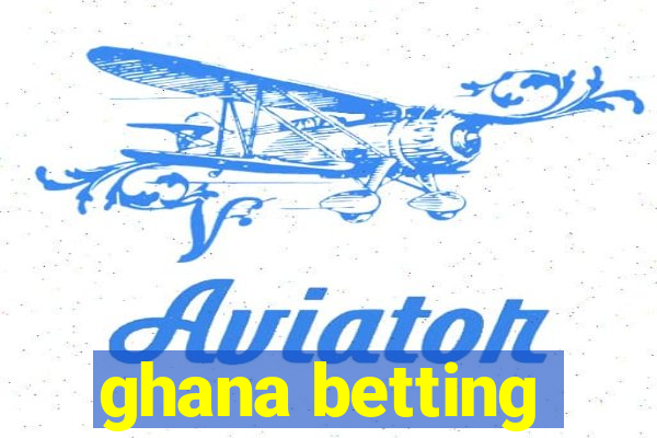 ghana betting