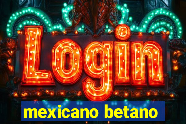 mexicano betano