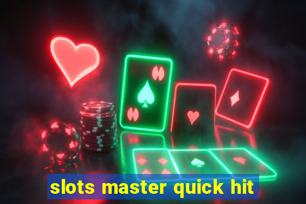 slots master quick hit