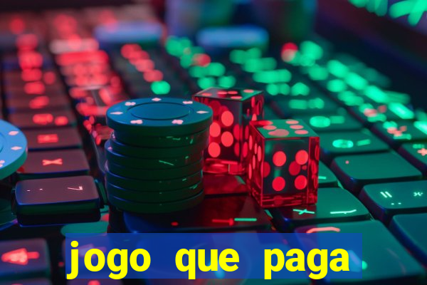 jogo que paga dinheiro de verdade na hora