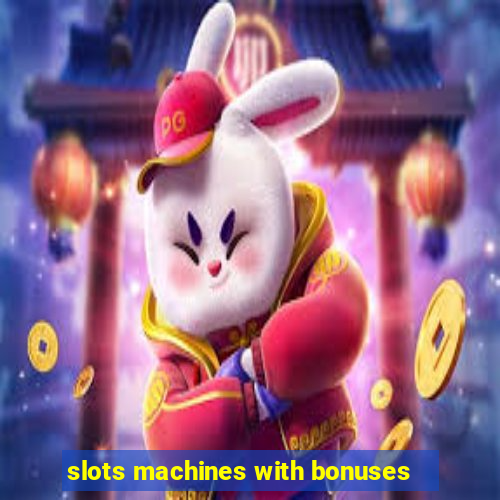 slots machines with bonuses