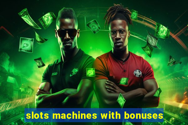 slots machines with bonuses