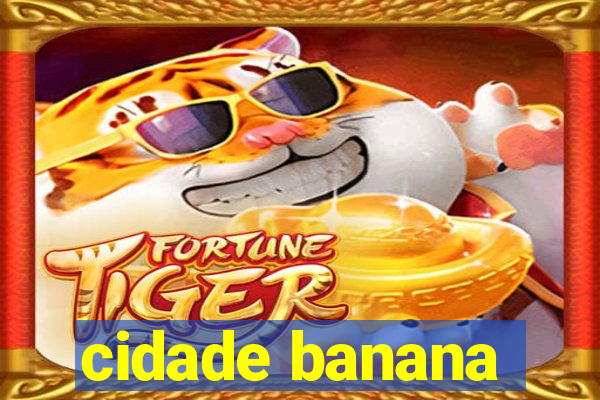 cidade banana