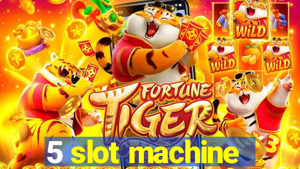 5 slot machine