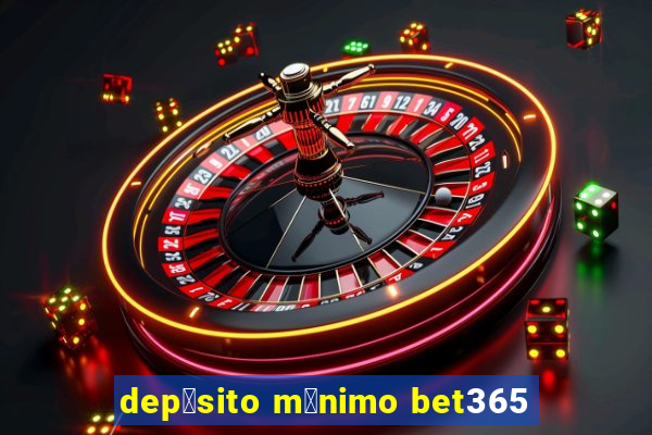 dep贸sito m铆nimo bet365