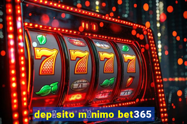 dep贸sito m铆nimo bet365