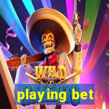 playing bet