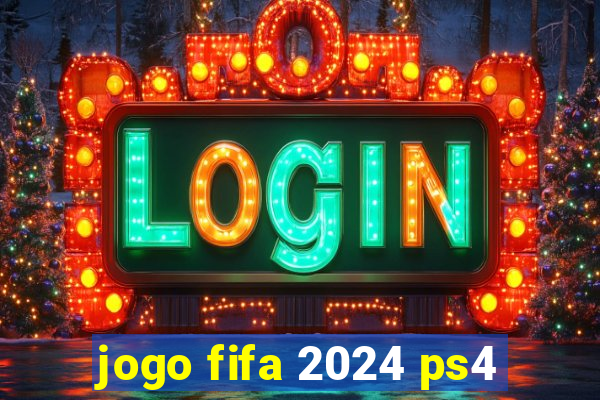 jogo fifa 2024 ps4