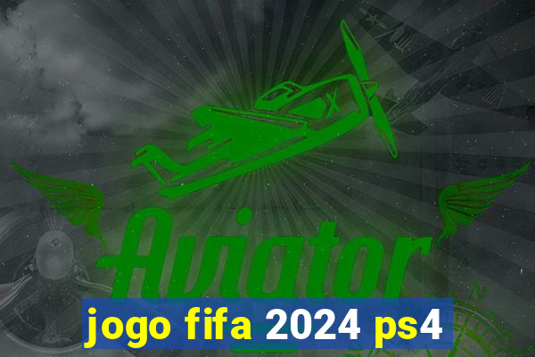 jogo fifa 2024 ps4