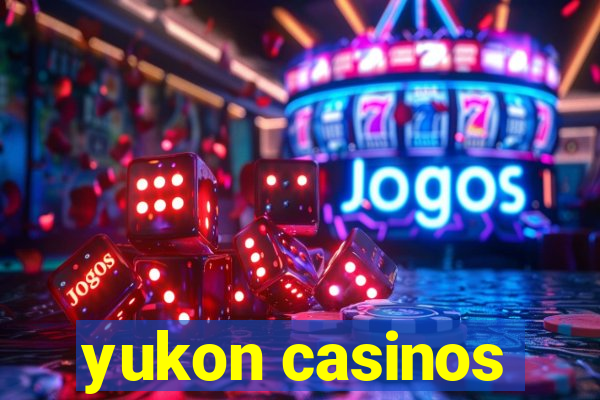 yukon casinos