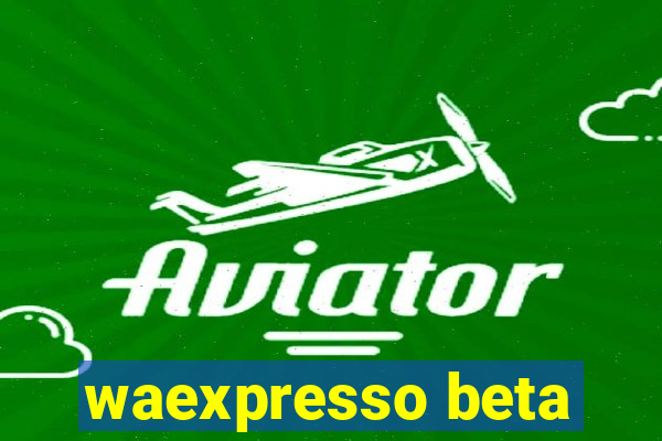 waexpresso beta