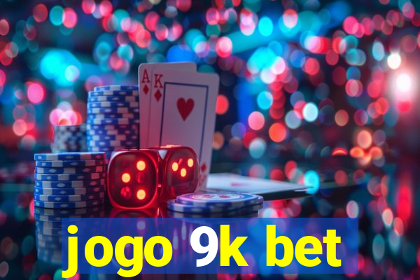 jogo 9k bet