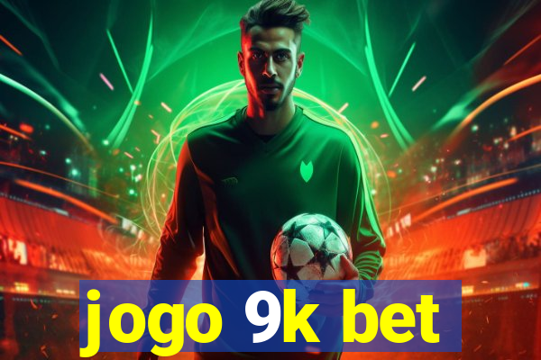 jogo 9k bet