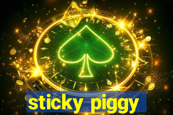 sticky piggy