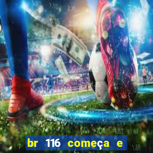 br 116 começa e termina onde