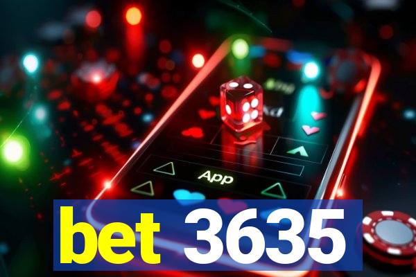 bet 3635