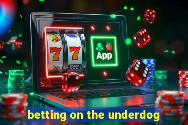 betting on the underdog