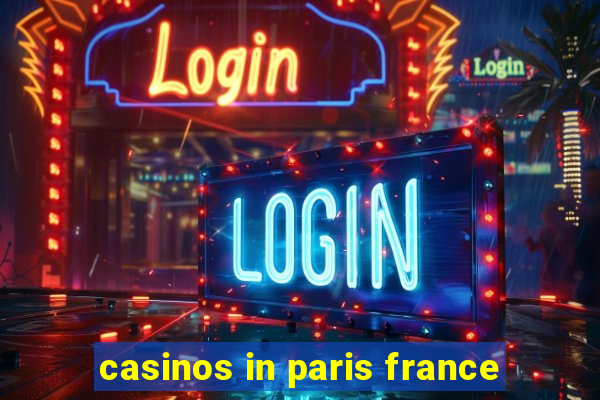 casinos in paris france