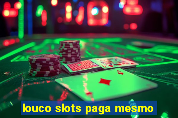 louco slots paga mesmo