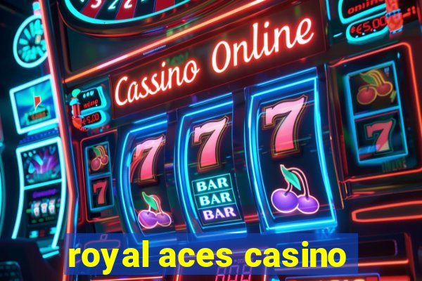 royal aces casino