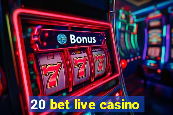 20 bet live casino