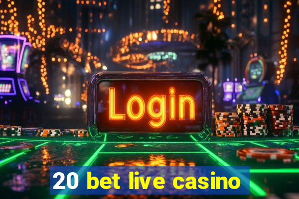 20 bet live casino