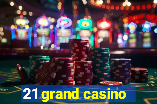 21 grand casino