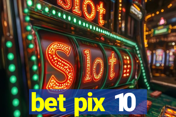 bet pix 10