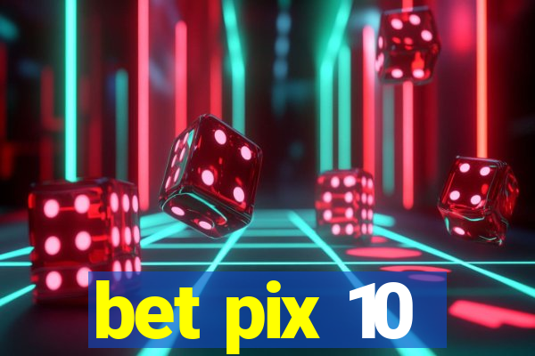 bet pix 10