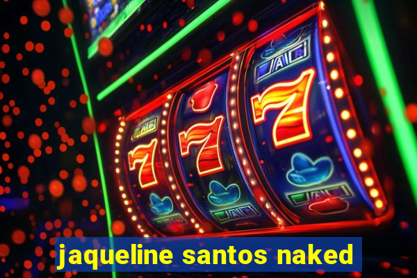 jaqueline santos naked