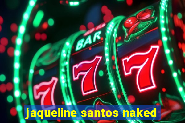 jaqueline santos naked