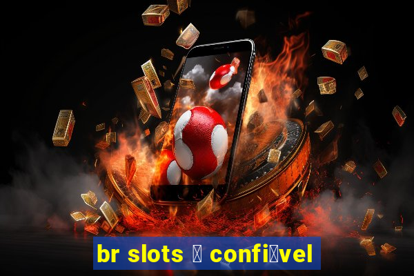 br slots 茅 confi谩vel