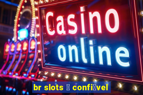 br slots 茅 confi谩vel