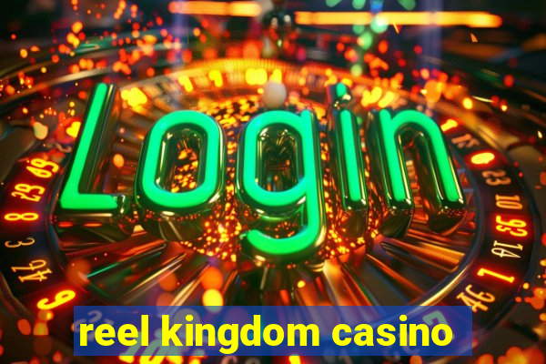 reel kingdom casino