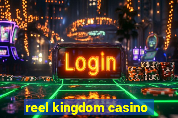 reel kingdom casino