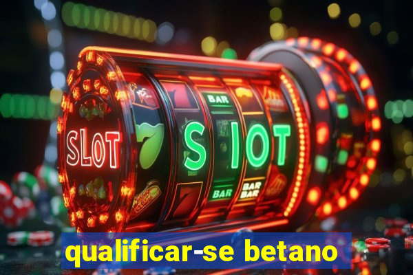 qualificar-se betano