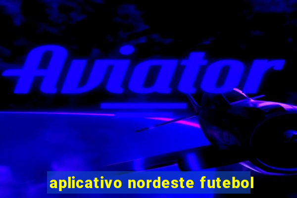 aplicativo nordeste futebol